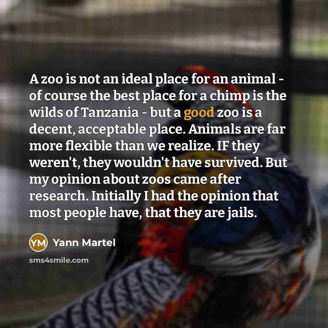 “A zoo is not an ideal place for an animal…” quote by Yann Martel