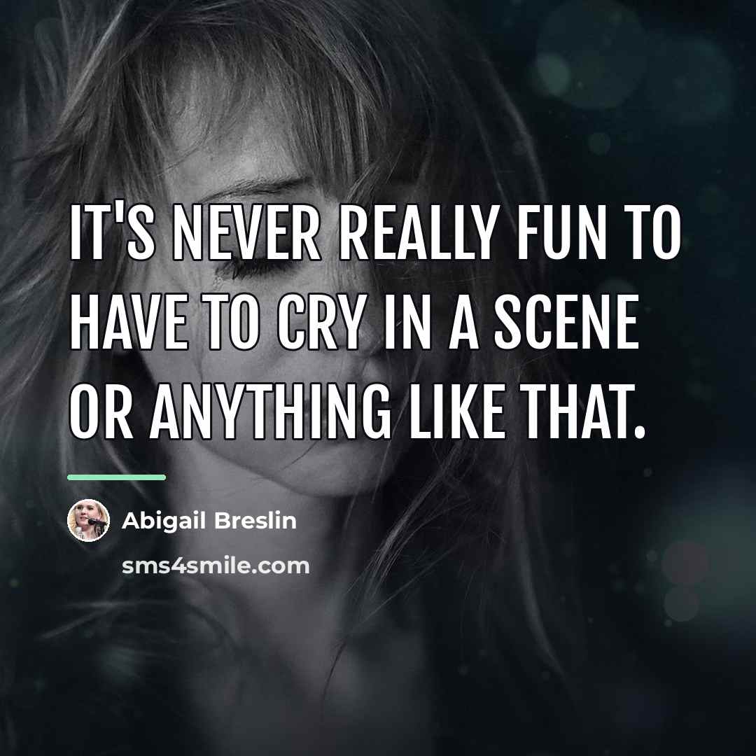 “It's never really fun to have to cry in a…” quote by Abigail Breslin