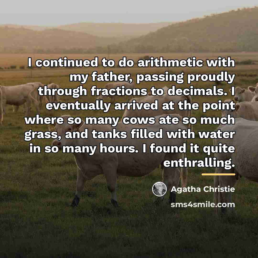 “I continued to do arithmetic with my father, passing proudly…” quote by Agatha Christie