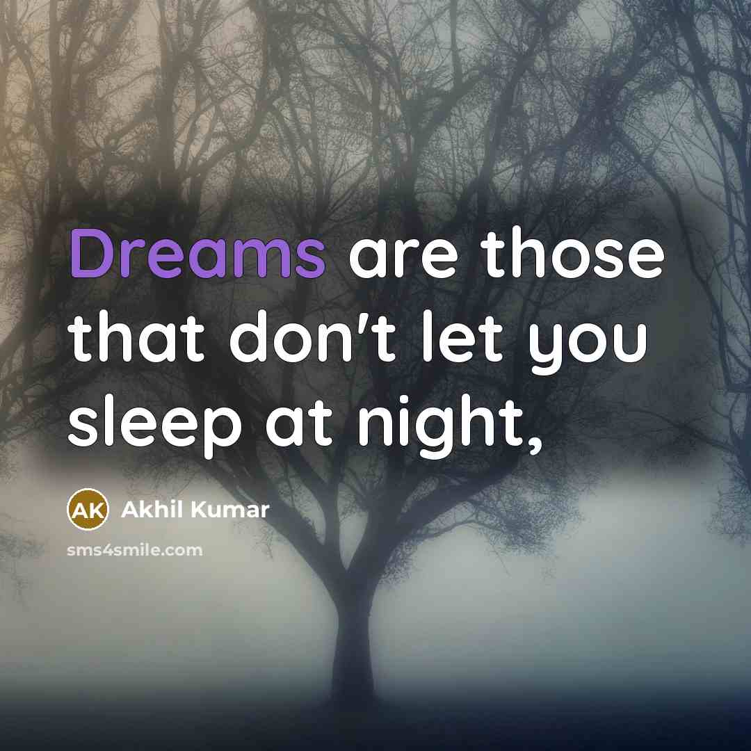 “Dreams are those that don't let you sleep at night,” quote by Akhil Kumar