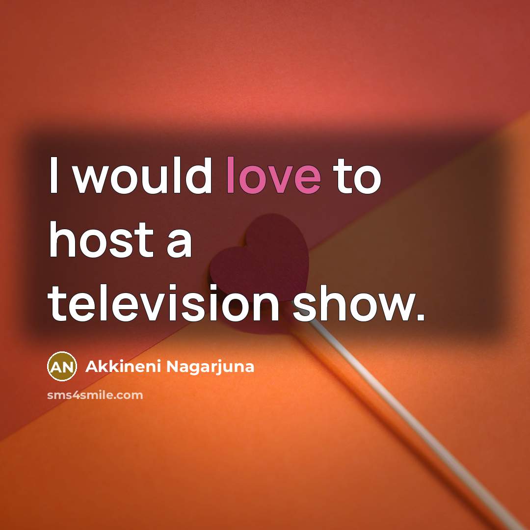 “I would love to host a television show.…” quote by Akkineni Nagarjuna