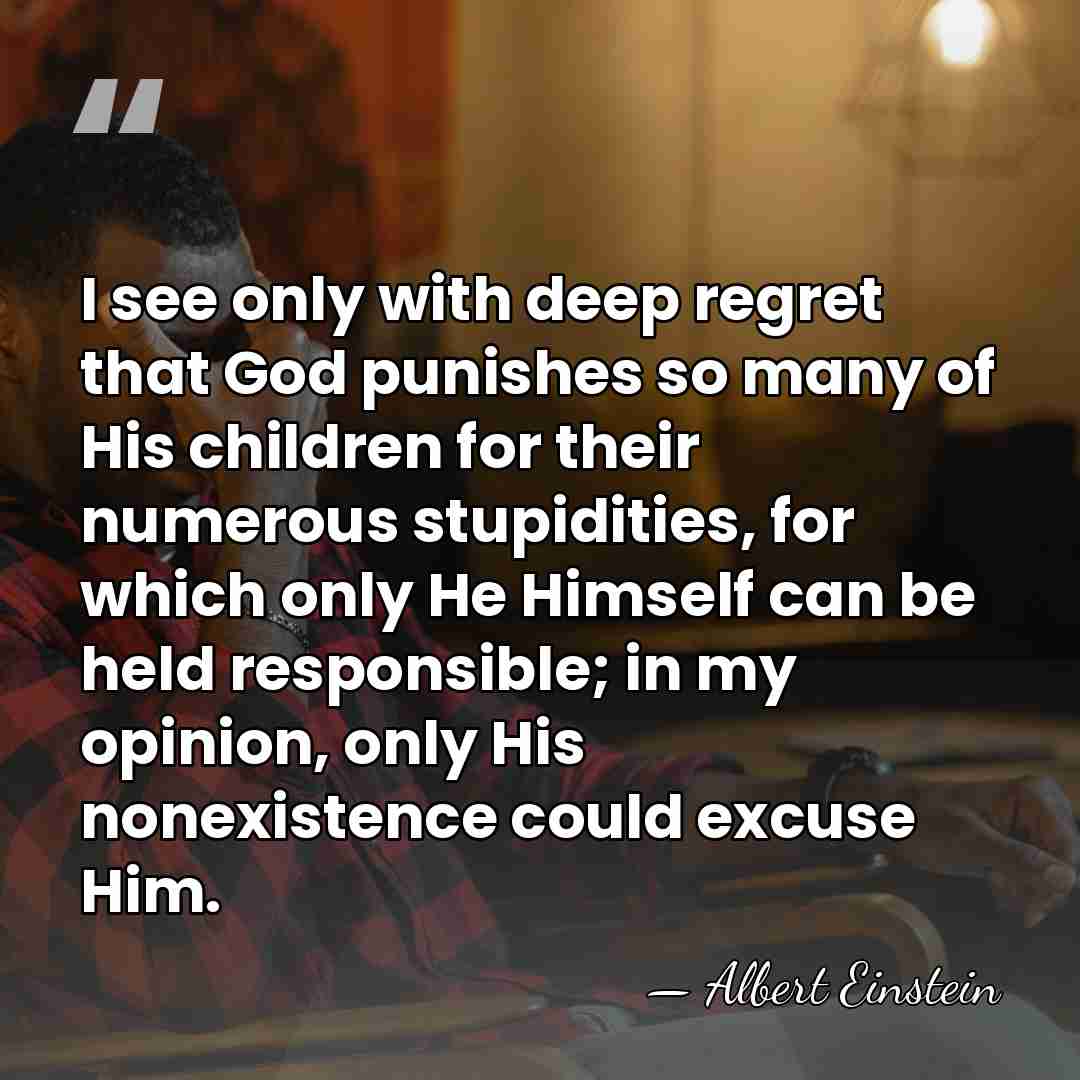 I see only with deep regret that God punishes so many of&hellip; - Albert Einstein