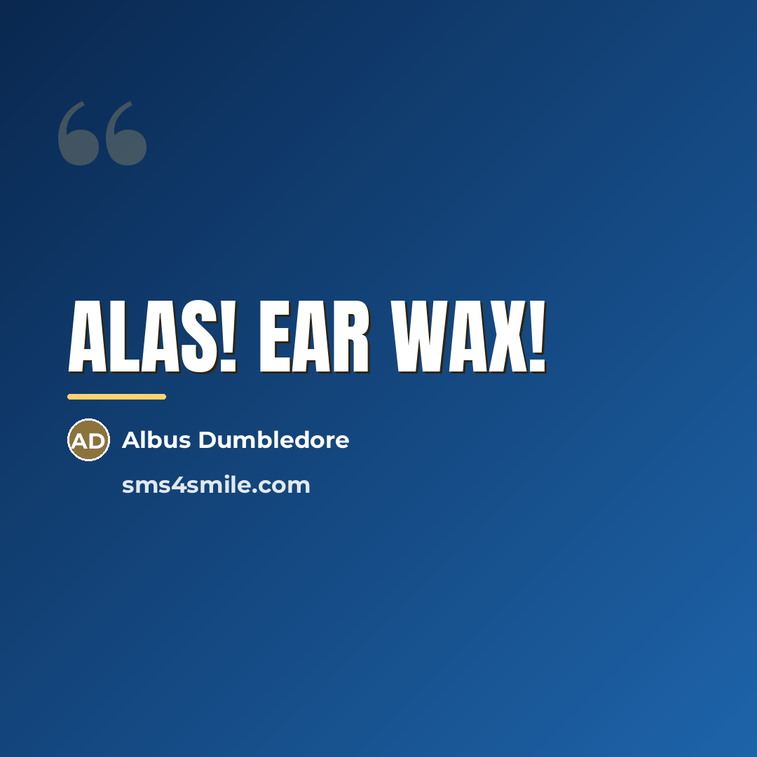 “Alas! Ear wax!…” quote by Albus Dumbledore