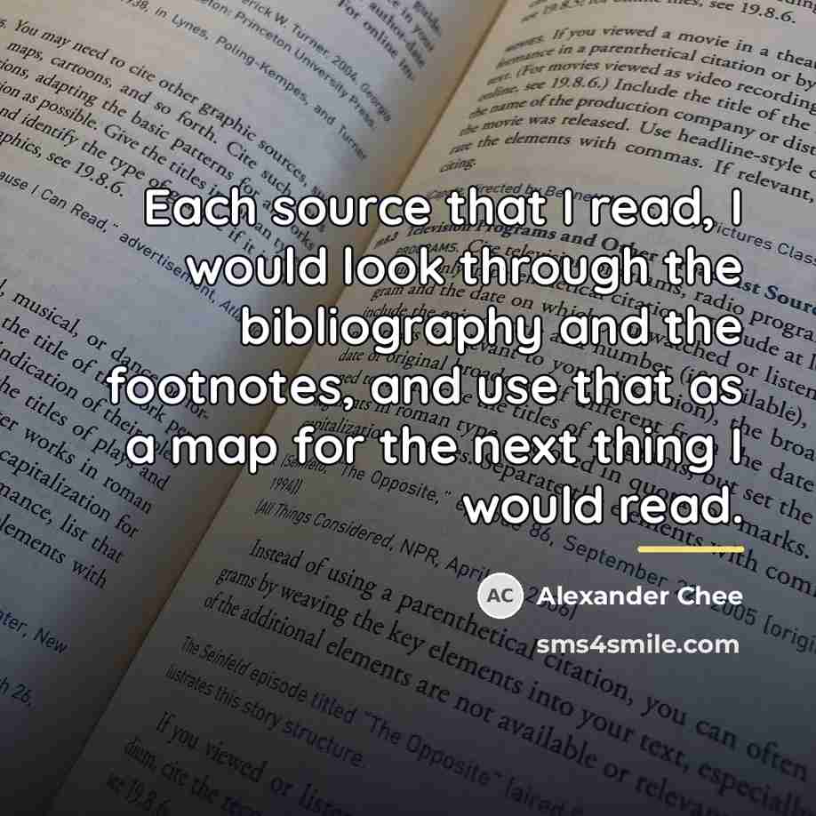 “Each source that I read, I would look through the…” quote by Alexander Chee