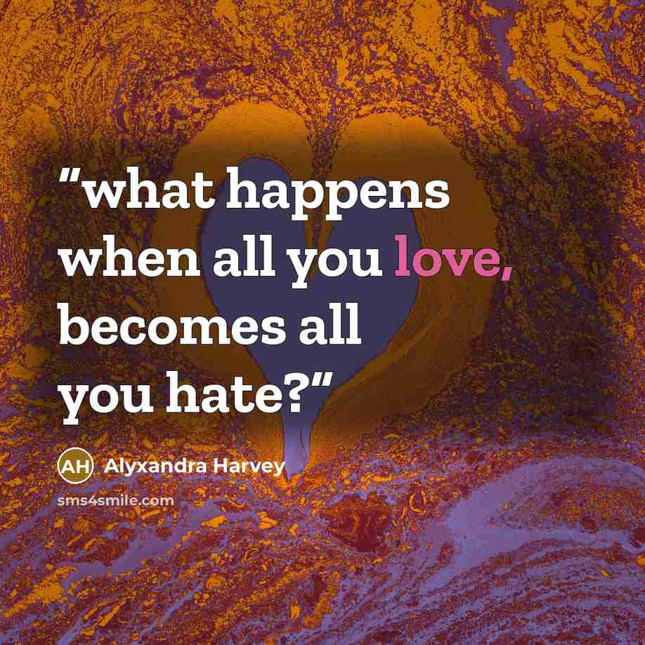 “what happens when all you love, becomes all you hate?” quote by Alyxandra Harvey