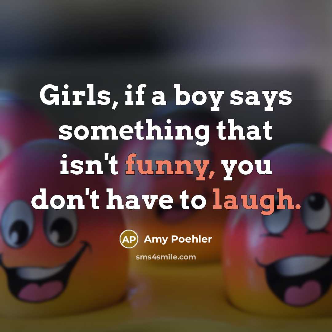 “Girls, if a boy says something that isn't funny, you…” quote by Amy Poehler