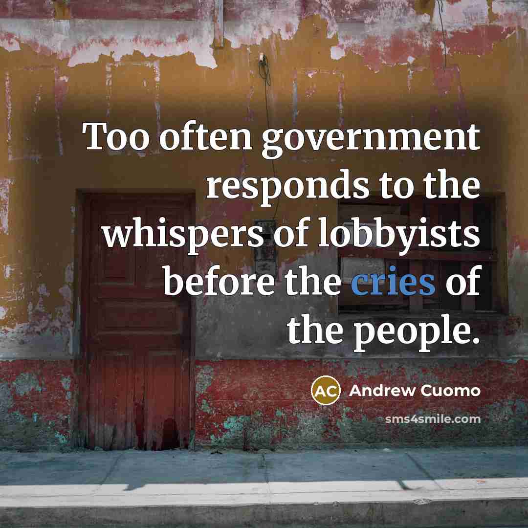 “Too often government responds to the whispers of lobbyists before…” quote by Andrew Cuomo