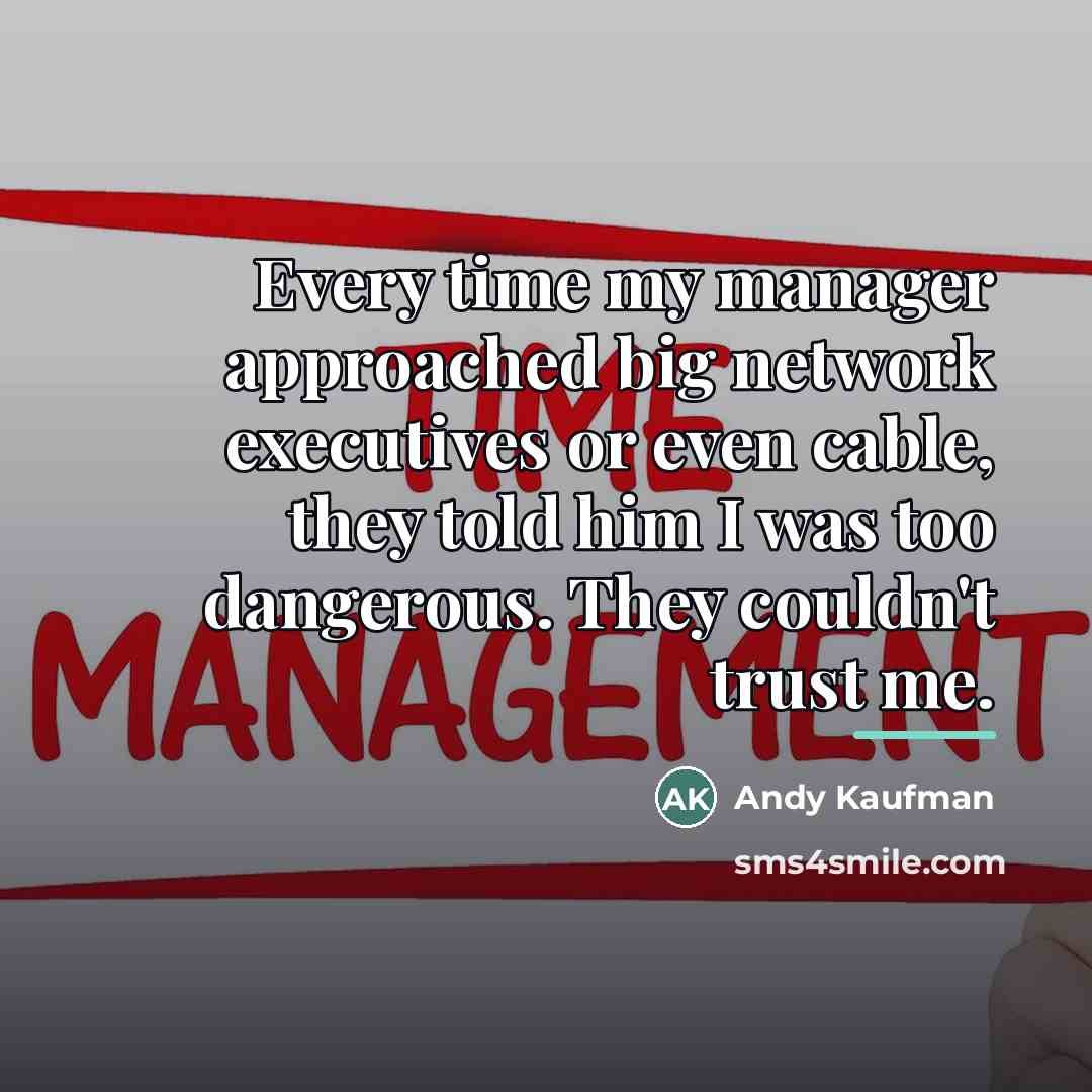 “Every time my manager approached big network executives or even…” quote by Andy Kaufman