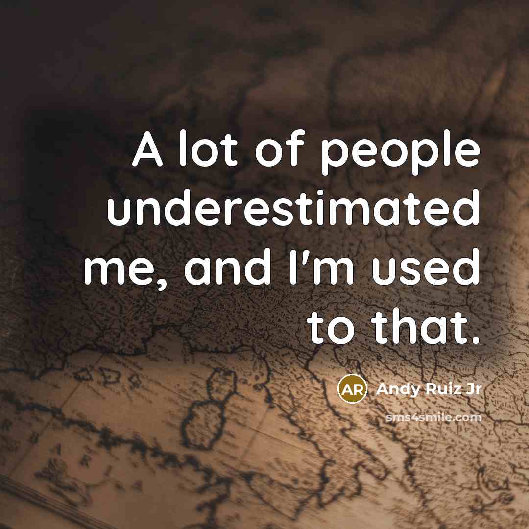 “A lot of people underestimated me, and I'm used to…” quote by Andy Ruiz Jr