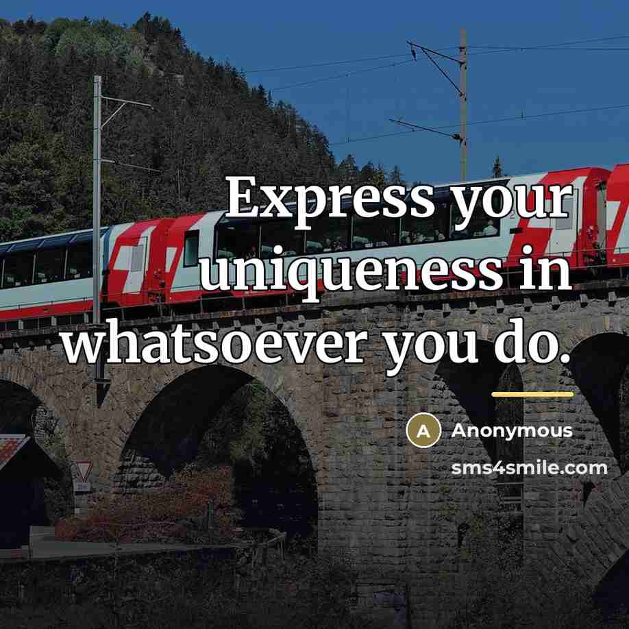 “Express your uniqueness in whatsoever you do.…” quote by Anonymous