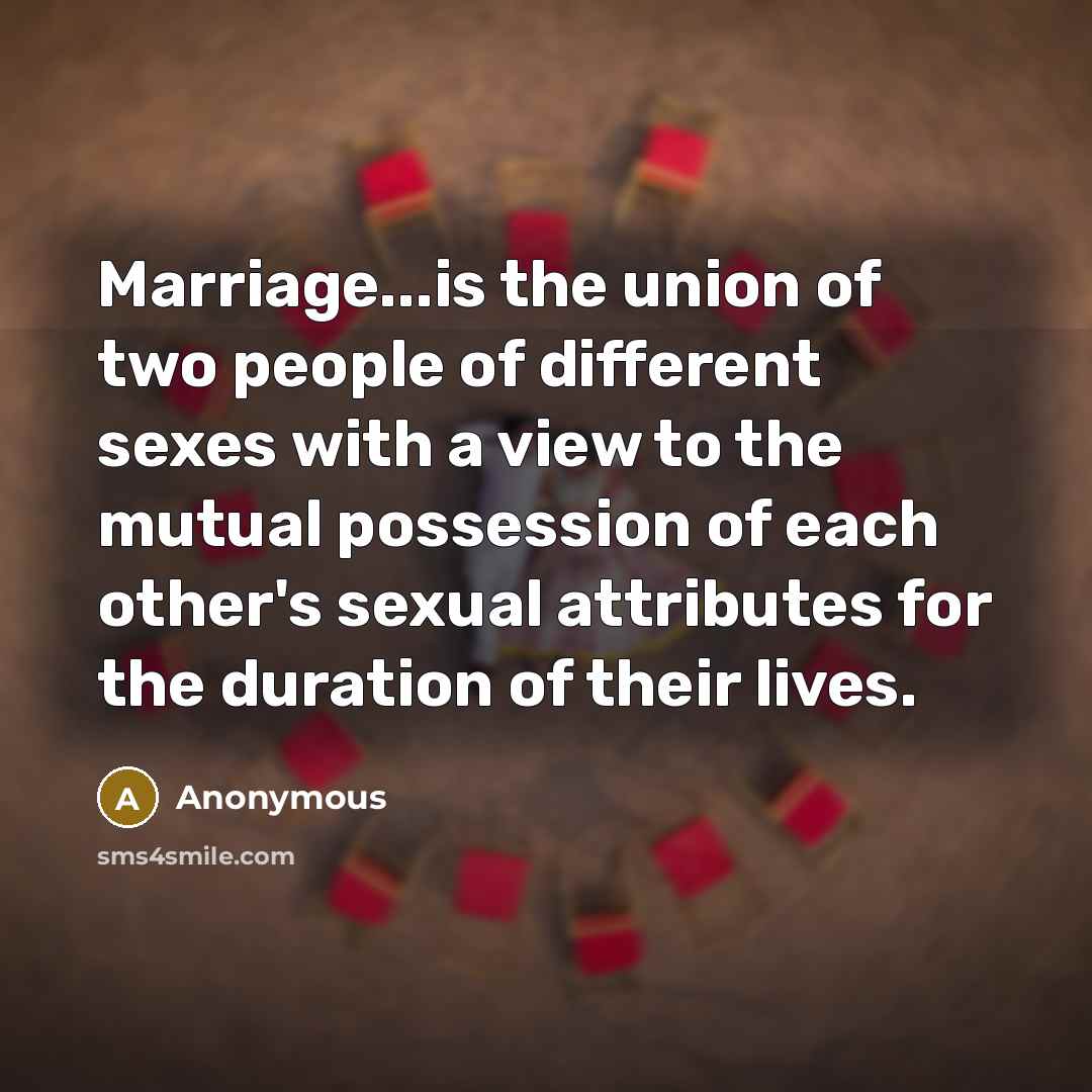 “Marriage...is the union of two people of different sexes with…” quote by Anonymous