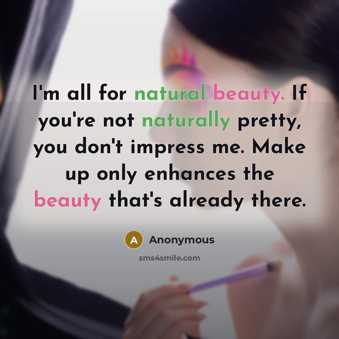 “I'm all for natural beauty. If you're not naturally pretty,…” quote by Anonymous