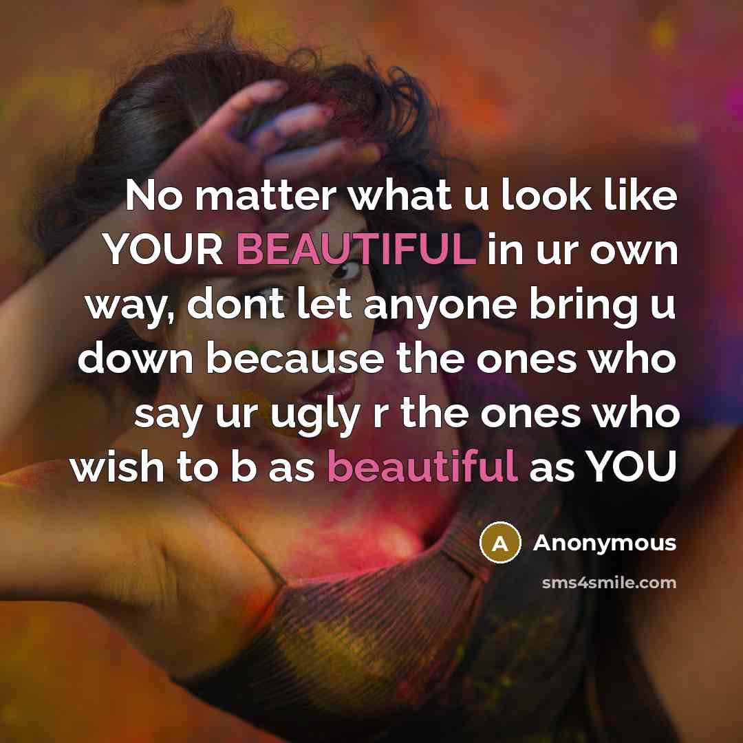 “No matter what u look like YOUR BEAUTIFUL in ur…” quote by Anonymous