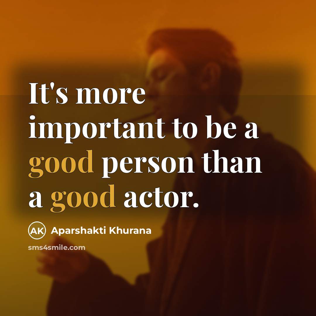 “It's more important to be a good person than a…” quote by Aparshakti Khurana