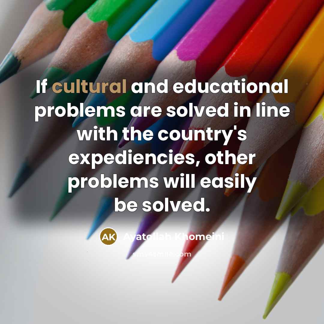“If cultural and educational problems are solved in line with…” quote by Ayatollah Khomeini