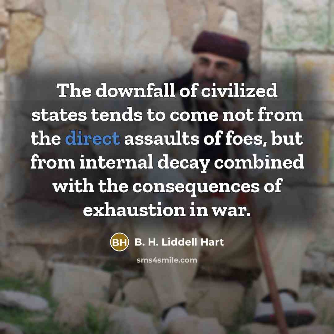 “The downfall of civilized states tends to come not from…” quote by B. H. Liddell Hart