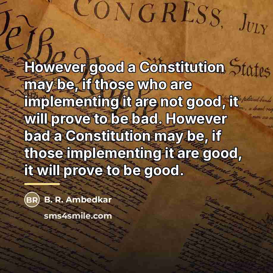“However good a Constitution may be, if those who are…” quote by B. R. Ambedkar