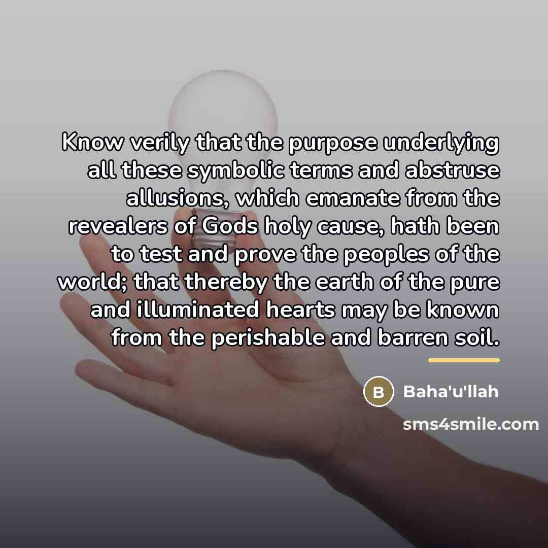 “Know verily that the purpose underlying all these symbolic terms…” quote by Bahá'u'lláh