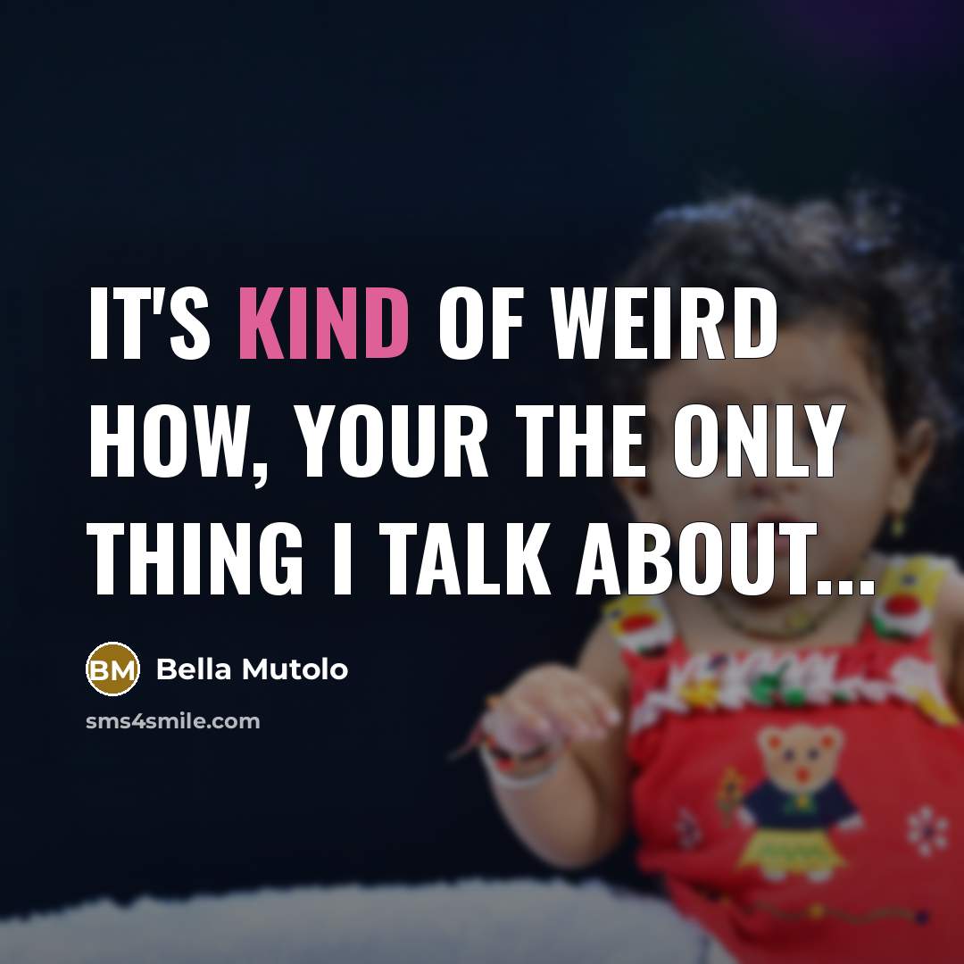“It's kind of weird how, your the only thing I…” quote by Bella Mutolo
