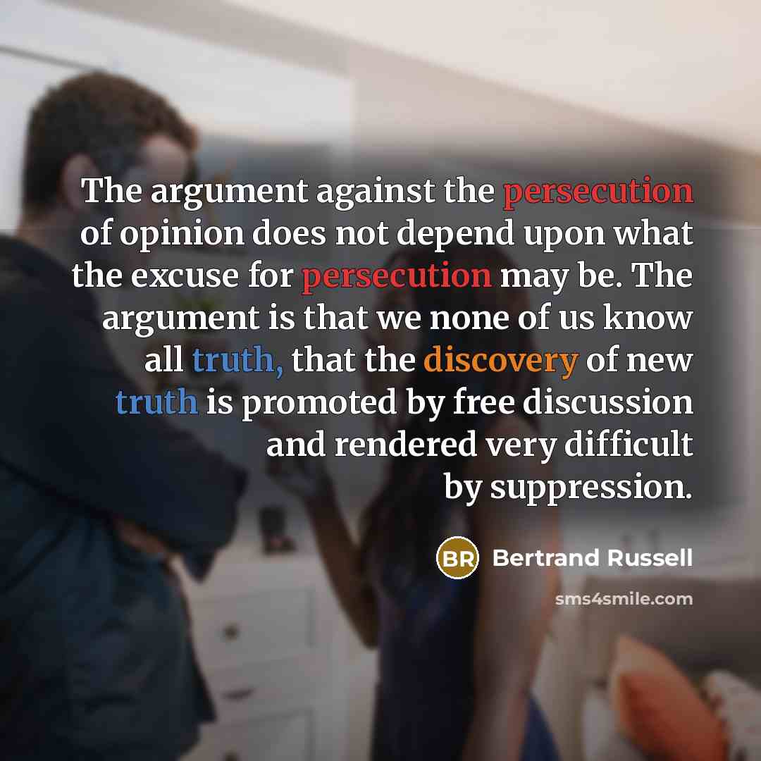 “The argument against the persecution of opinion does not depend…” quote by Bertrand Russell