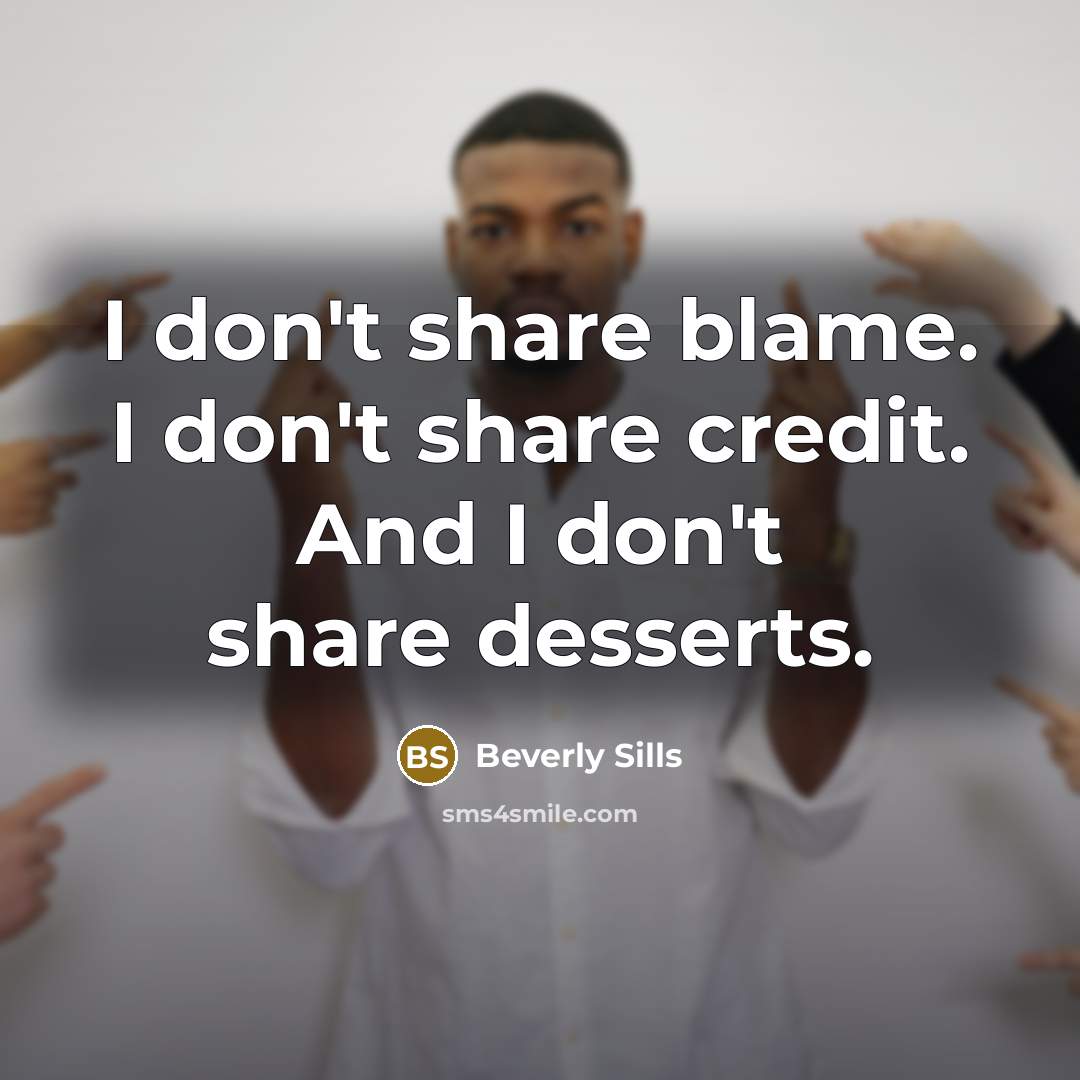 “I don't share blame. I don't share credit. And I…” quote by Beverly Sills