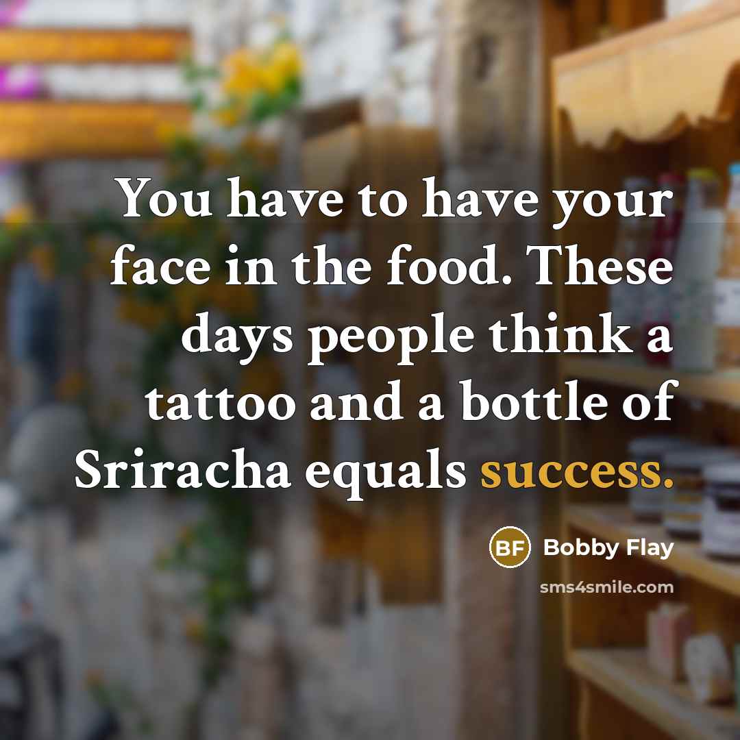 “You have to have your face in the food. These…” quote by Bobby Flay
