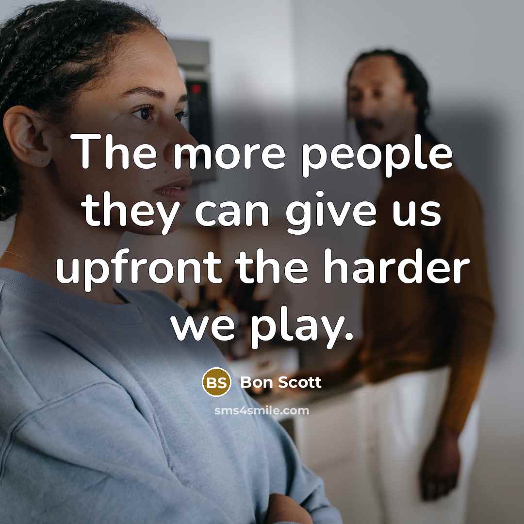 “The more people they can give us upfront the harder…” quote by Bon Scott