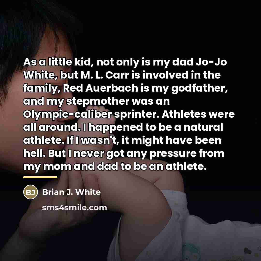 “As a little kid, not only is my dad Jo-Jo…” quote by Brian J. White
