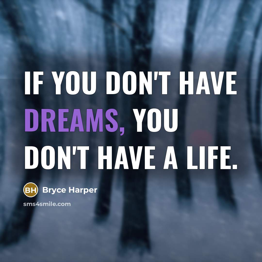 “If you don't have dreams, you don't have a life.…” quote by Bryce Harper