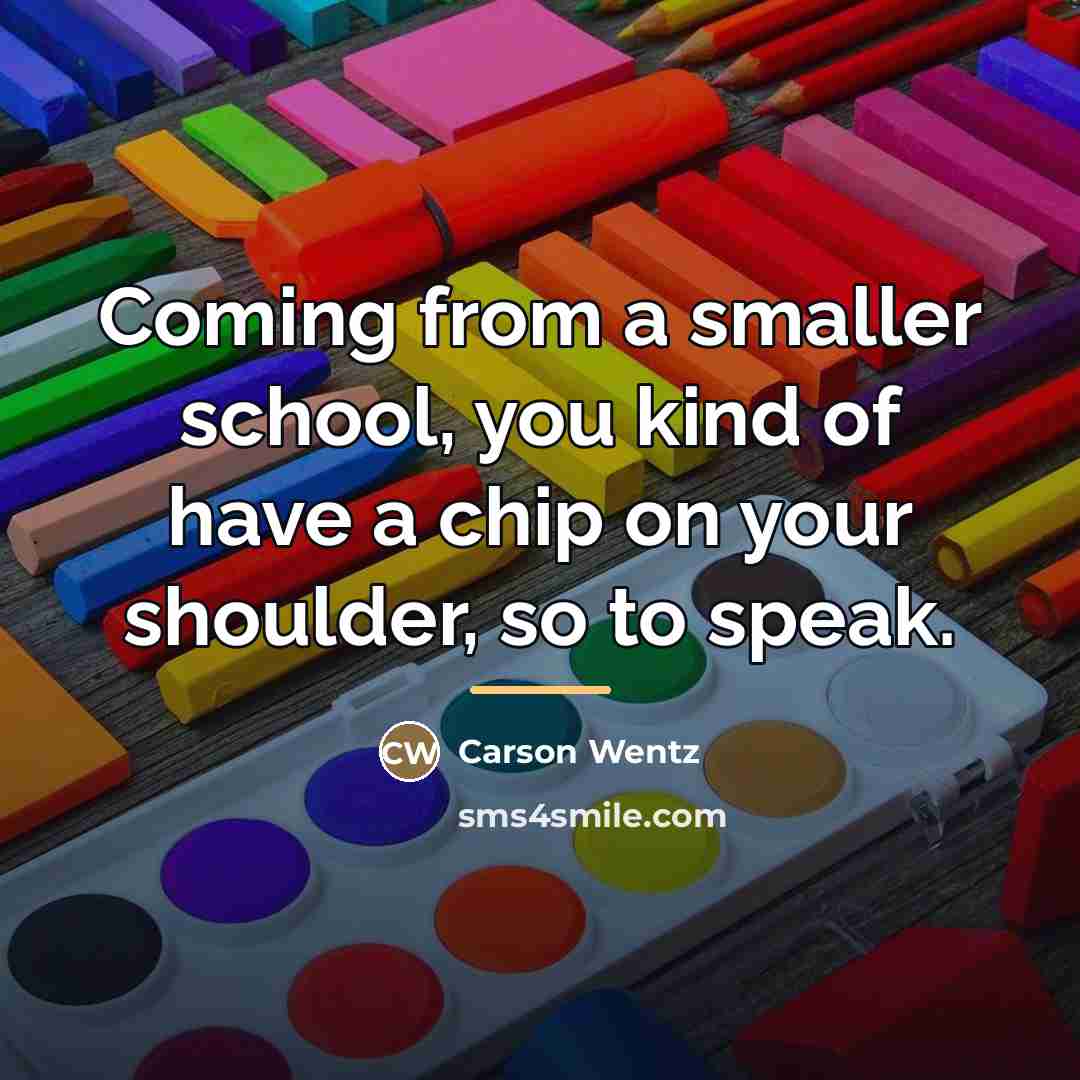 “Coming from a smaller school, you kind of have a…” quote by Carson Wentz