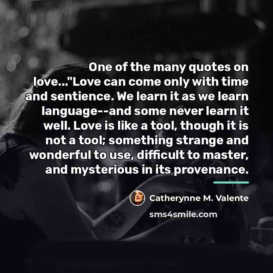 “One of the many quotes on love..."Love can come only…” quote by Catherynne M. Valente