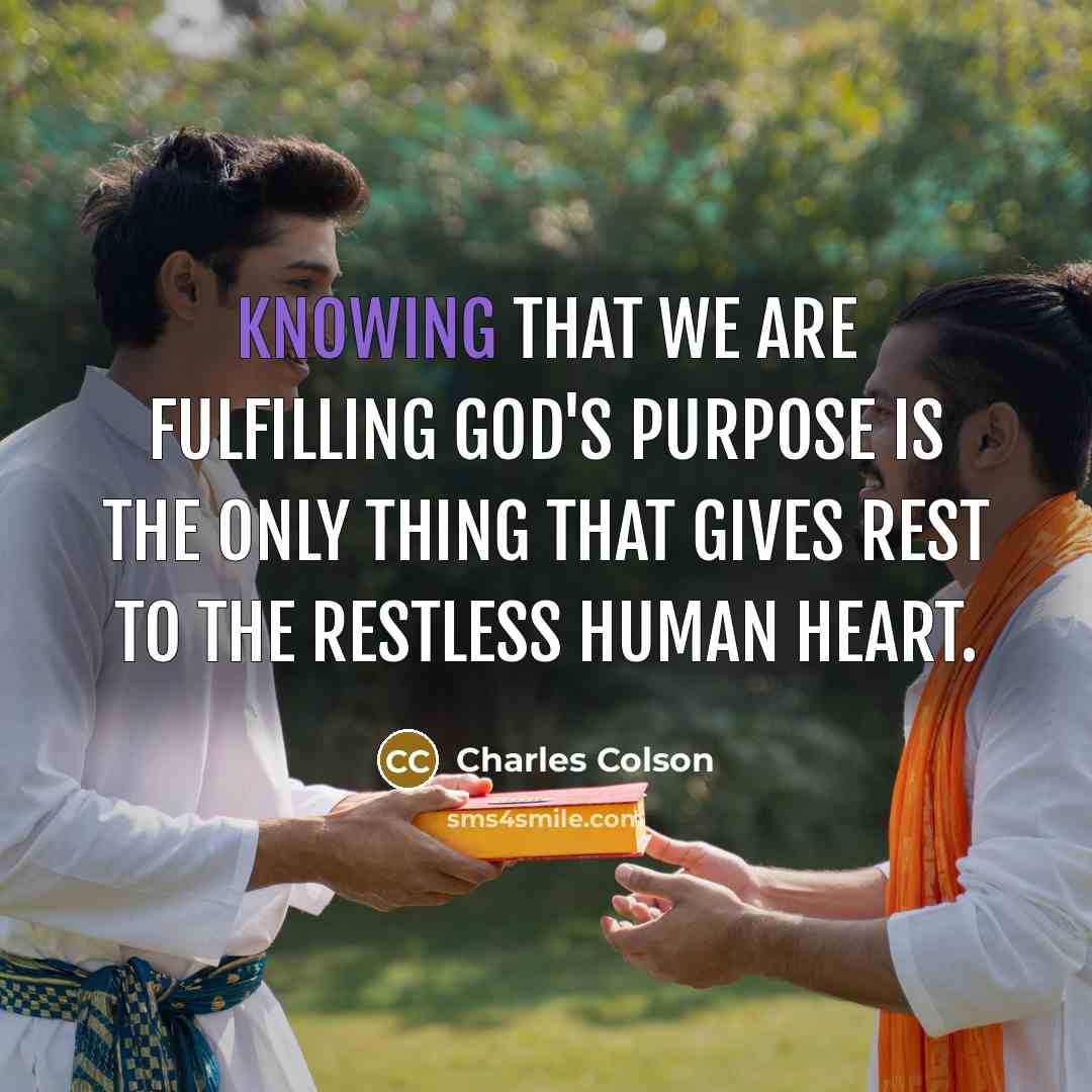 “Knowing that we are fulfilling God's purpose is the only…” quote by Charles Colson
