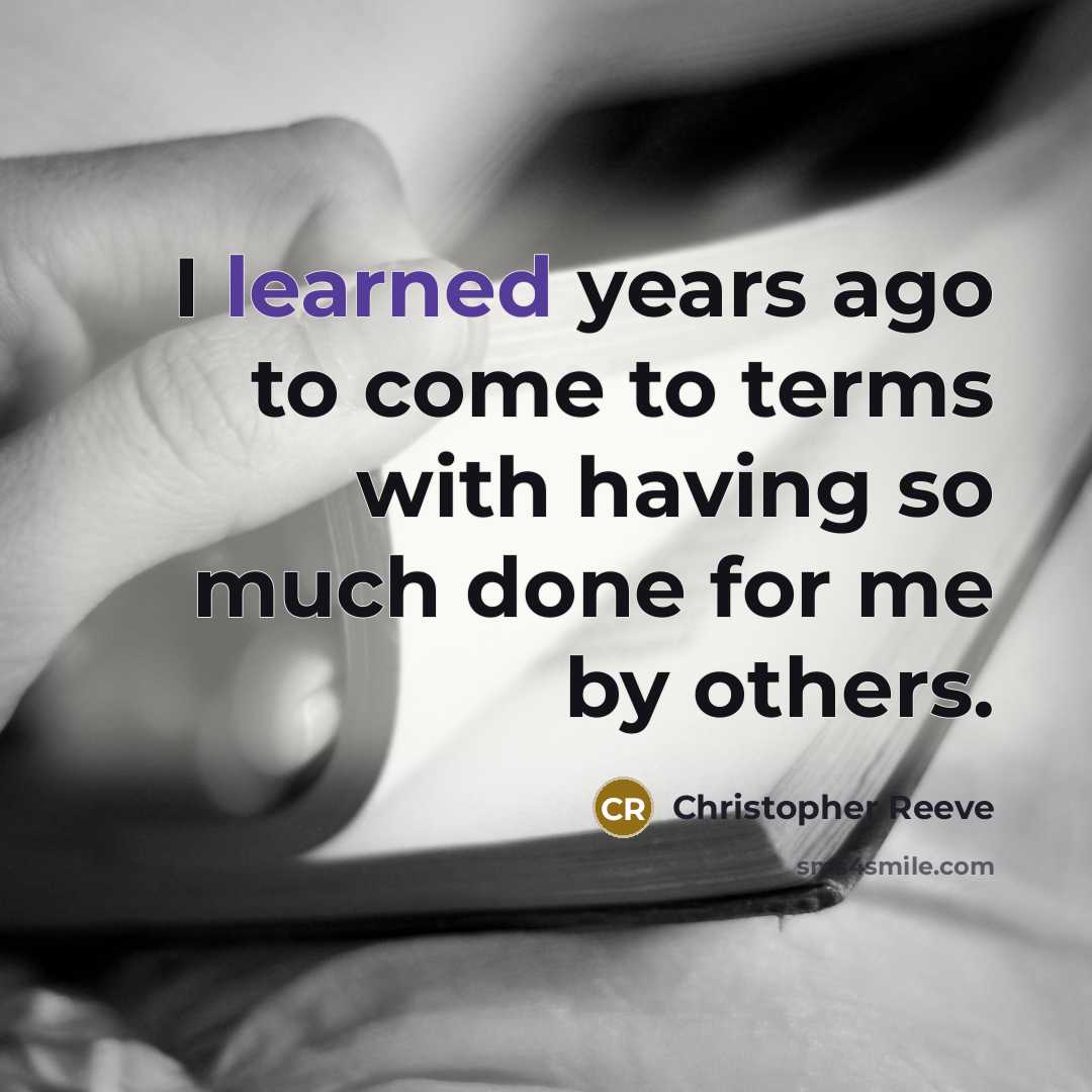 “I learned years ago to come to terms with having…” quote by Christopher Reeve