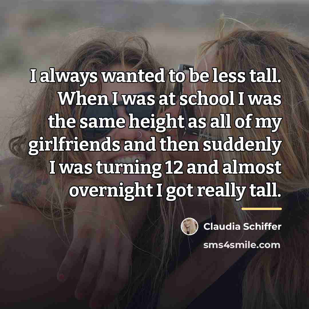 “I always wanted to be less tall. When I was…” quote by Claudia Schiffer