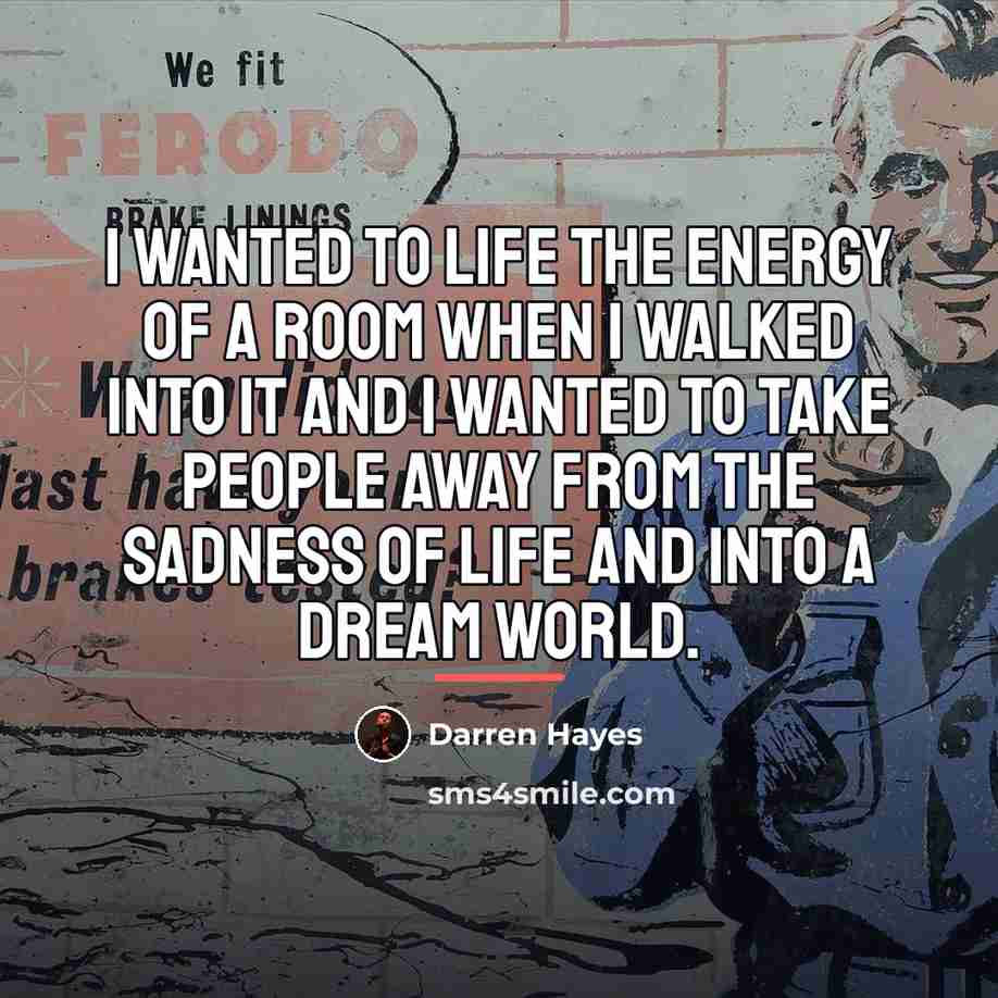“I wanted to life the energy of a room when…” quote by Darren Hayes