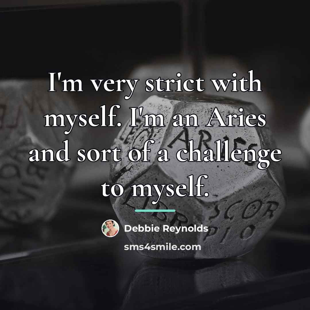 “I'm very strict with myself. I'm an Aries and sort…” quote by Debbie Reynolds