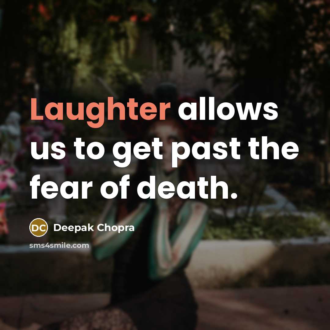 “Laughter allows us to get past the fear of death.…” quote by Deepak Chopra
