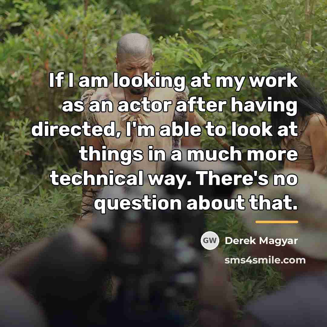 “If I am looking at my work as an actor…” quote by Derek Magyar
