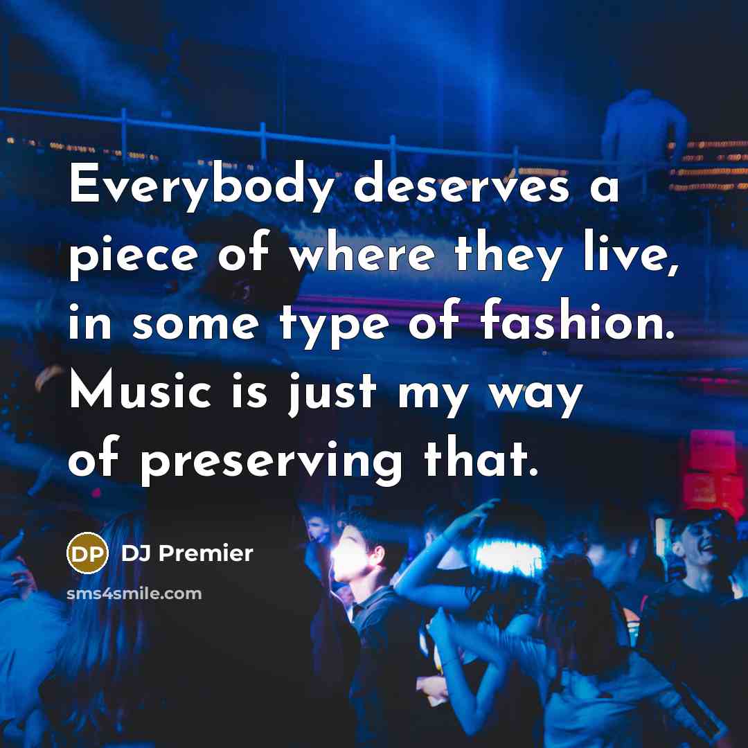 “Everybody deserves a piece of where they live, in some…” quote by DJ Premier