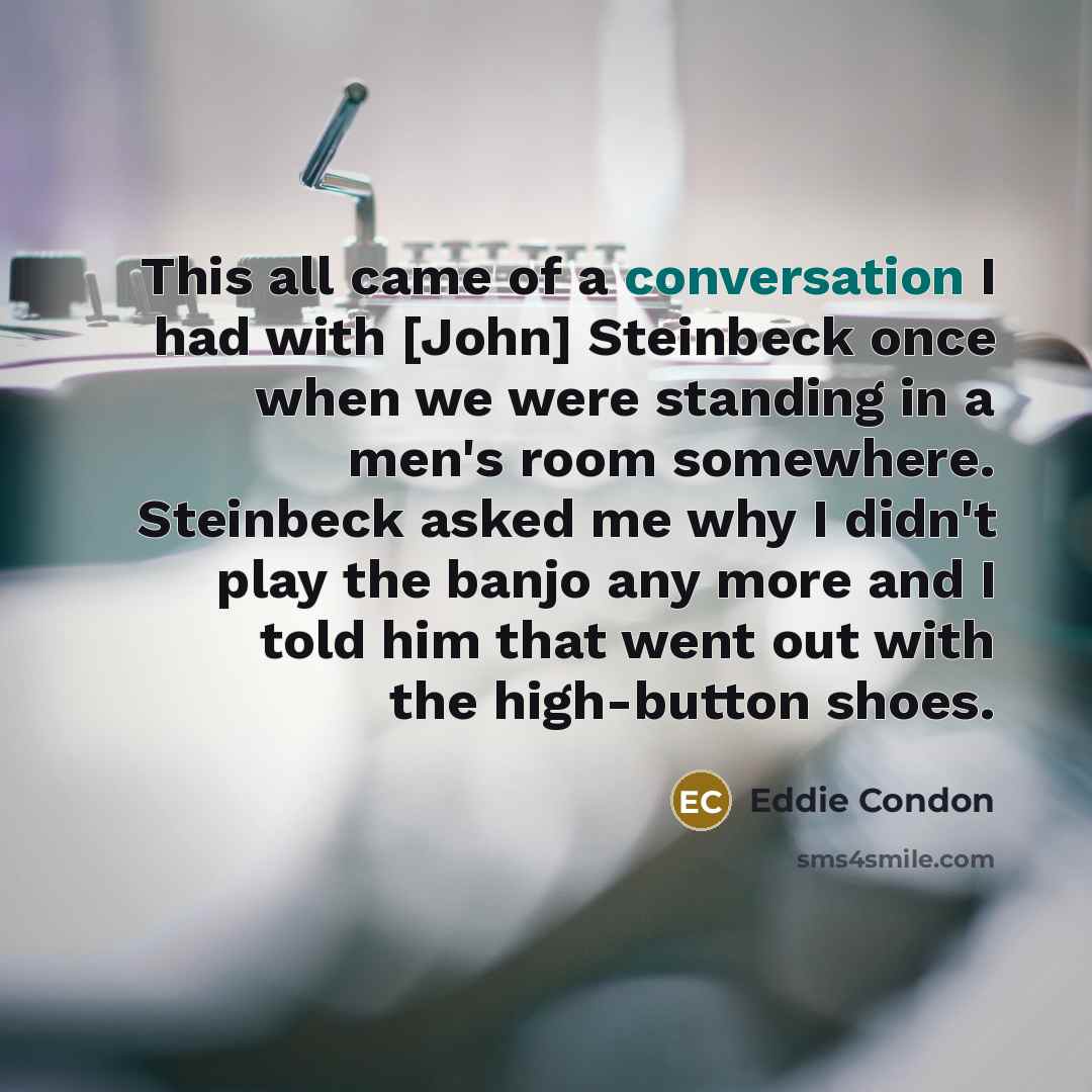 “This all came of a conversation I had with [John]…” quote by Eddie Condon