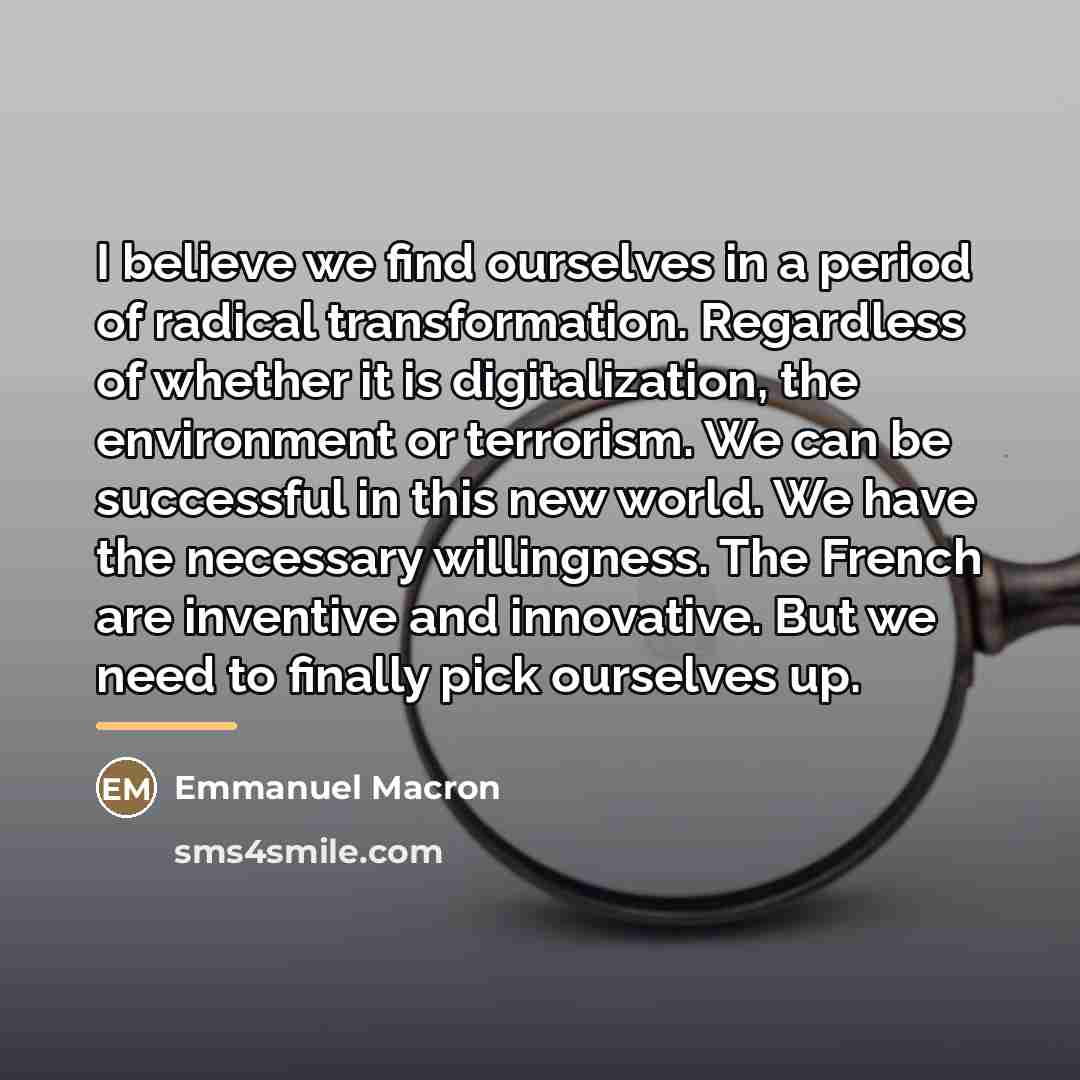 “I believe we find ourselves in a period of radical…” quote by Emmanuel Macron