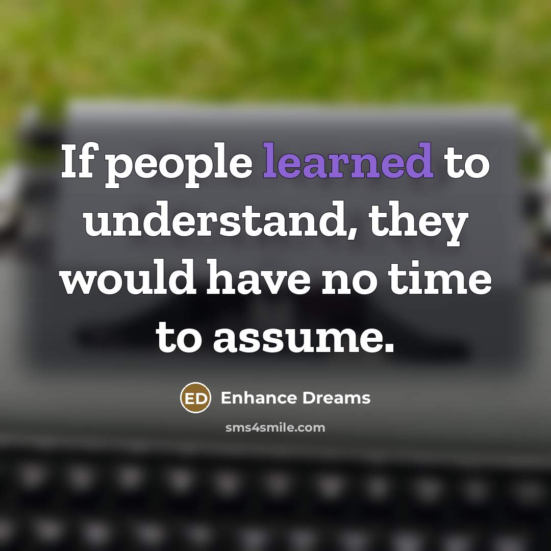 “If people learned to understand, they would have no time…” quote by Enhance Dreams