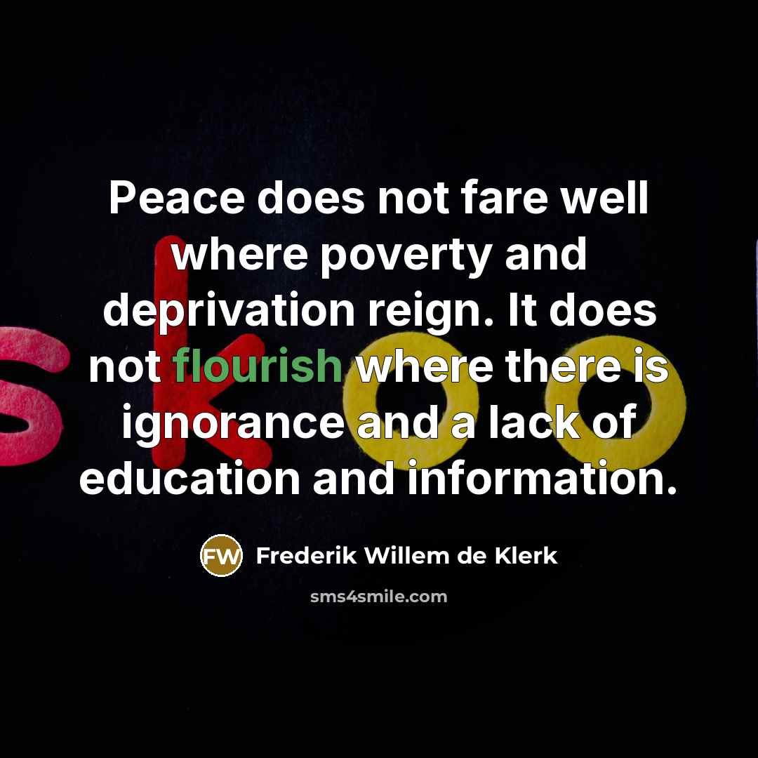 “Peace does not fare well where poverty and deprivation reign.…” quote by Frederik Willem de Klerk