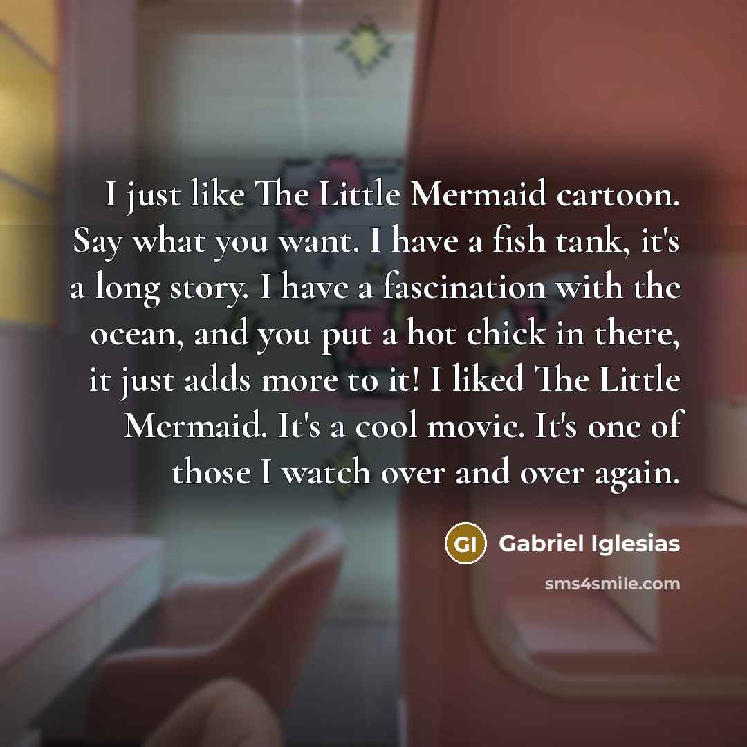 “I just like The Little Mermaid cartoon. Say what you…” quote by Gabriel Iglesias