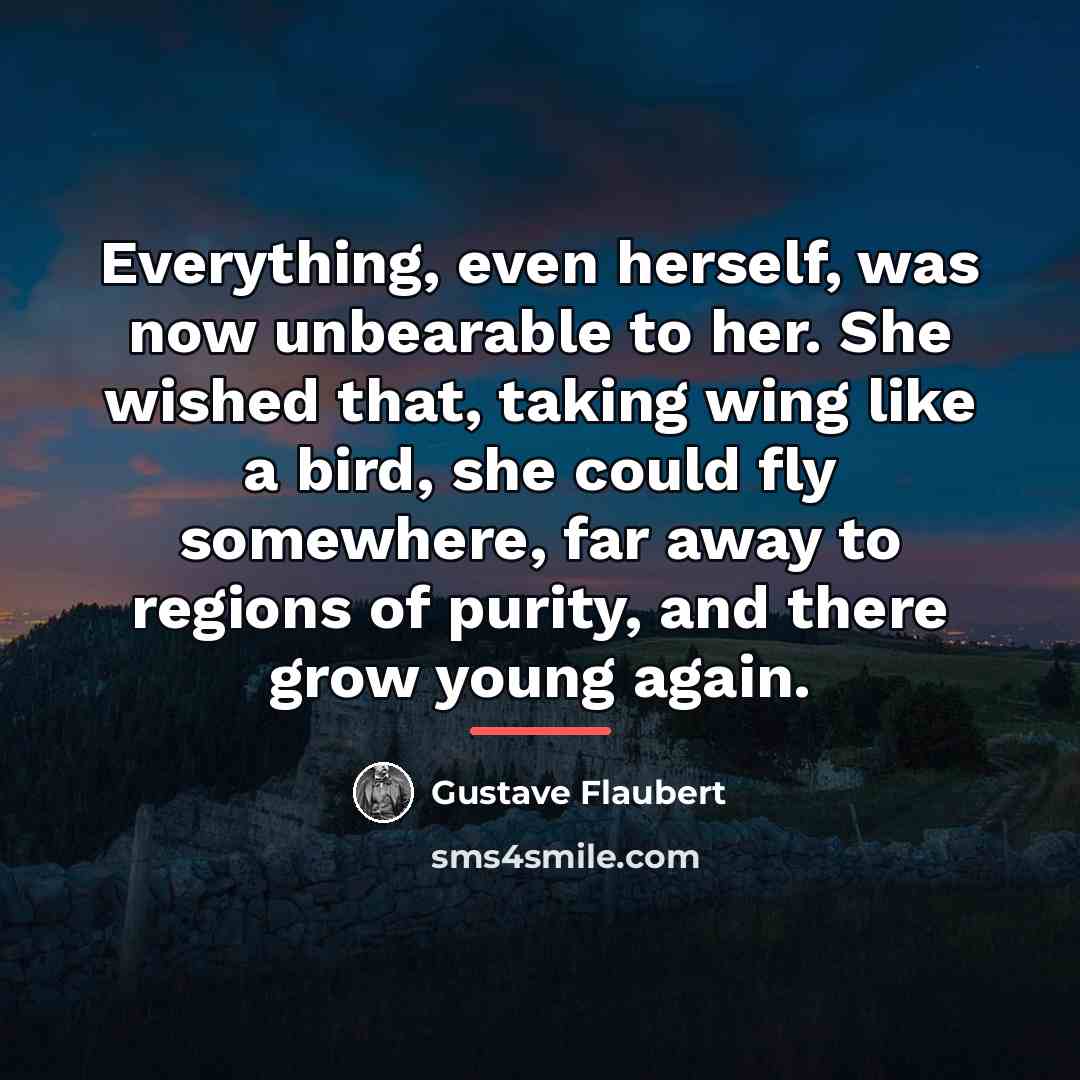 “Everything, even herself, was now unbearable to her. She wished…” quote by Gustave Flaubert