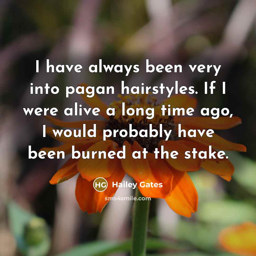 “I have always been very into pagan hairstyles. If I…” quote by Hailey Gates