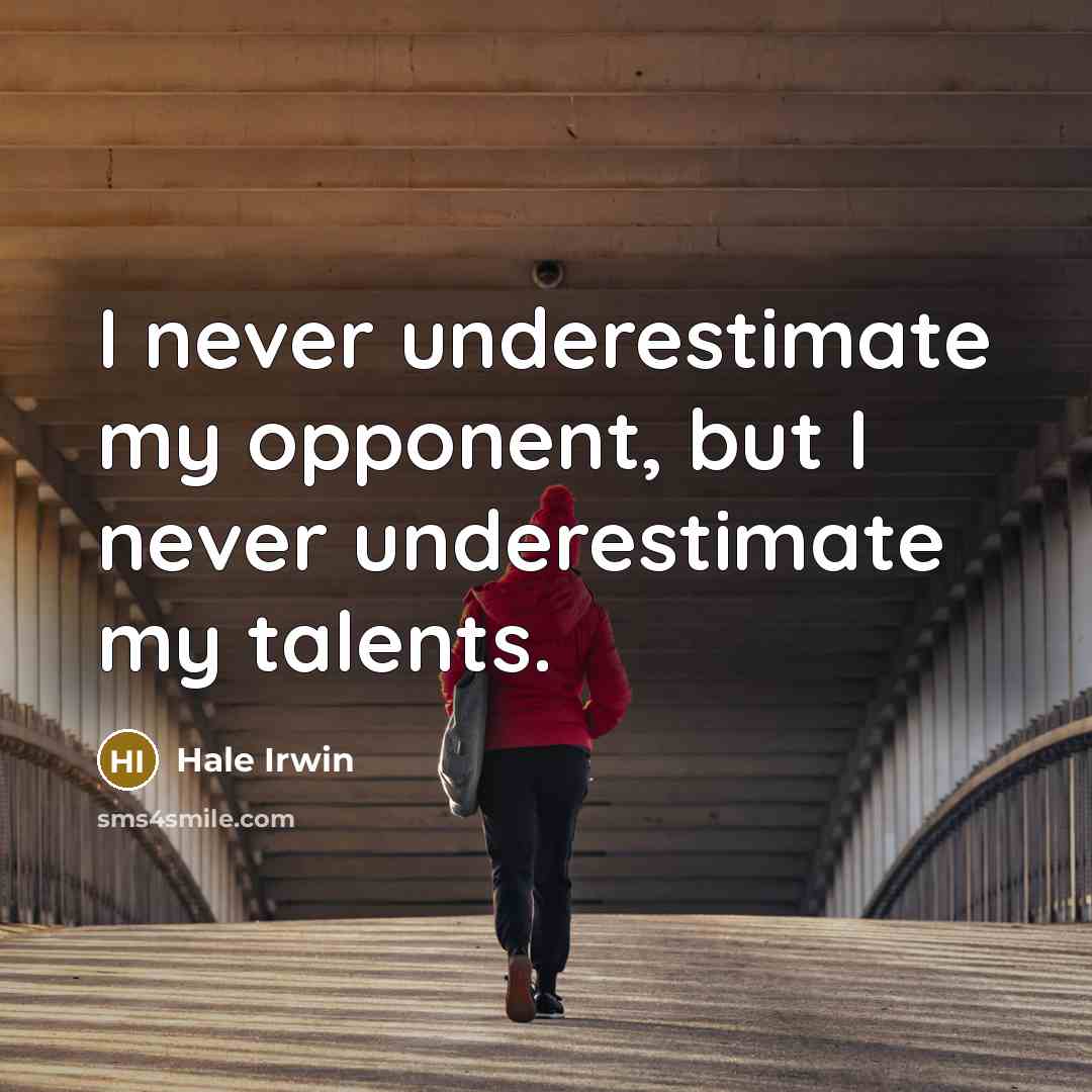 “I never underestimate my opponent, but I never underestimate my…” quote by Hale Irwin