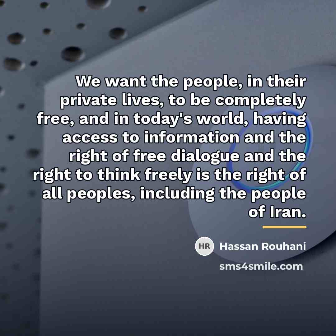 “We want the people, in their private lives, to be…” quote by Hassan Rouhani