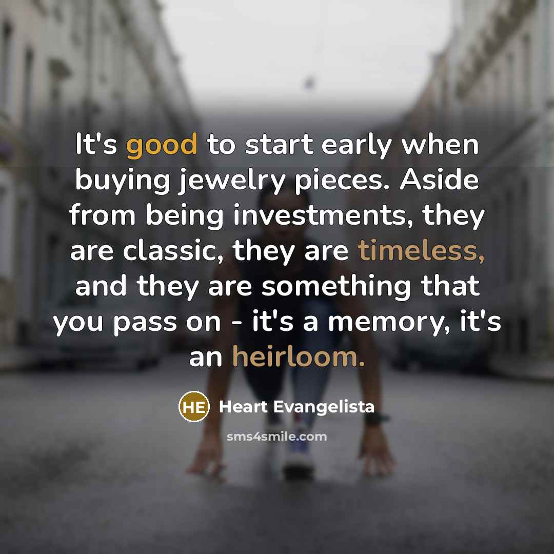 “It's good to start early when buying jewelry pieces. Aside…” quote by Heart Evangelista