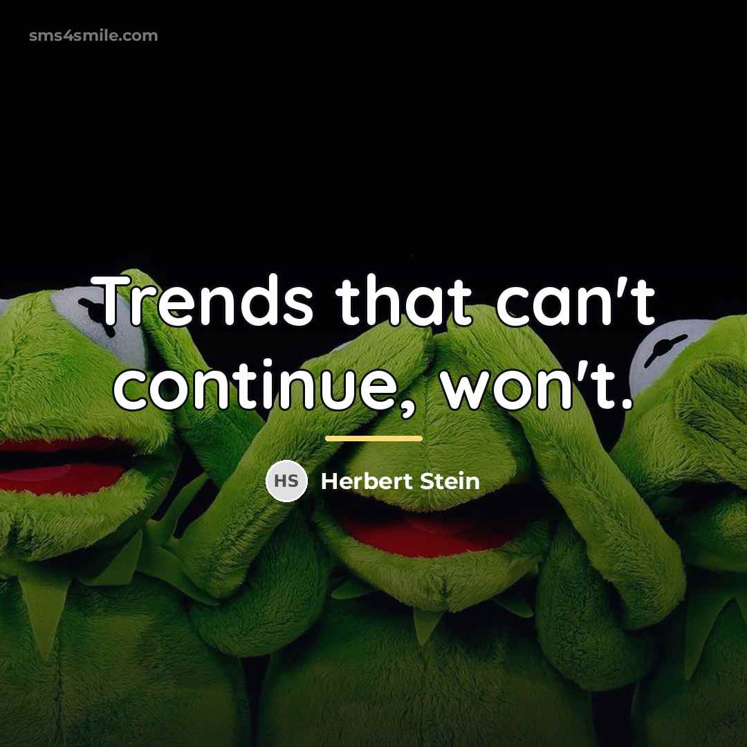 “Trends that can't continue, won't.…” quote by Herbert Stein